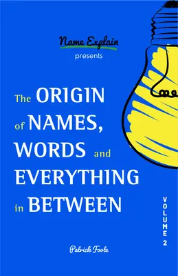 Pôvod mien, slov a všetkého medzi nimi: II. zväzok - The Origin of Names, Words and Everything in Between: Volume II