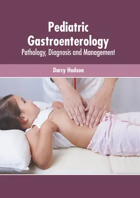 Pediatrická gastroenterológia: Patológia, diagnostika a manažment - Pediatric Gastroenterology: Pathology, Diagnosis and Management