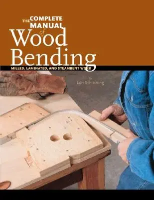 Kompletná príručka ohýbania dreva: Frézovanie, laminovanie a steambent - The Complete Manual of Wood Bending: Milled, Laminated, and Steambent Work