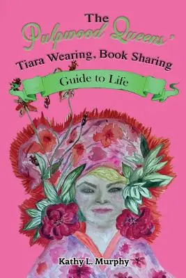 Nosenie diadémov kráľovien z celulózy, Sprievodca zdieľaním kníh do života - The Pulpwood Queens' Tiara Wearing, Book Sharing Guide to Life