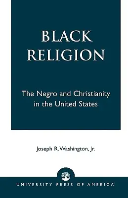 Čierne náboženstvo: Černoch a kresťanstvo v Spojených štátoch - Black Religion: The Negro and Christianity in the United States