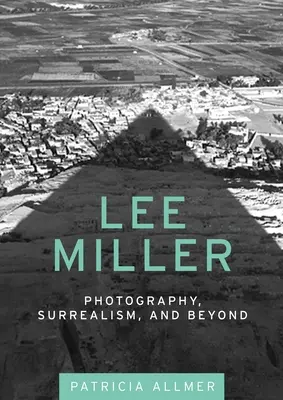 Lee Miller: Miller: Fotografia, surrealizmus a iné - Lee Miller: Photography, Surrealism, and Beyond