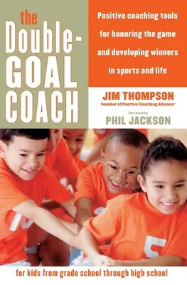 Kočár s dvojitým cieľom: Vydanie knihy: Pozitívne trénerské nástroje na uctievanie hry a rozvoj víťazov v športe a v živote - The Double-Goal Coach: Positive Coaching Tools for Honoring the Game and Developing Winners in Sports and Life
