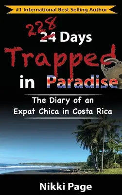 228 dní v pasci v raji: Denník Expat Chica v Kostarike - 228 Days Trapped in Paradise: The Diary of an Expat Chica in Costa Rica