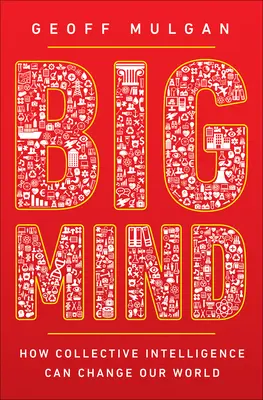 Big Mind: Ako môže kolektívna inteligencia zmeniť náš svet - Big Mind: How Collective Intelligence Can Change Our World