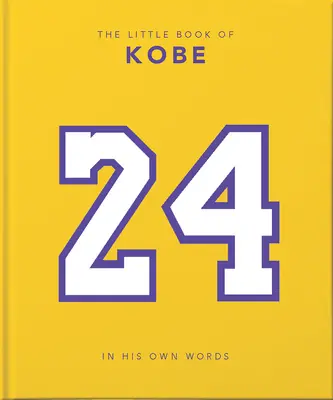 Malá kniha o Kobem: Vlastnými slovami - múdrosť kráľa športu, biznisu a charity - The Little Book of Kobe: In His Own Words-The Wisdom of a King of Sport, Business and Charity