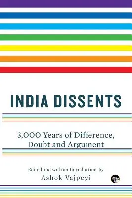 India Dissents: 3 000 rokov rozdielov, pochybností a sporov - India Dissents: 3,000 Years of Difference, Doubt and Argument