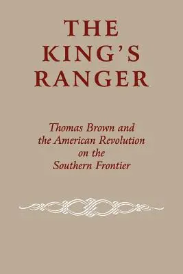 Kráľovský strážca: Thomas Brown a americká revolúcia na južnej hranici - The King's Ranger: Thomas Brown and the American Revolution on the Southern Frontier