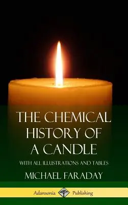 Chemické dejiny sviečky: (Tvrdá väzba) - The Chemical History of a Candle: With All Illustrations and Tables (Hardcover)