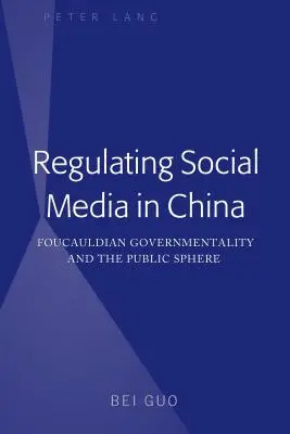 Regulácia sociálnych médií v Číne: Foucaultovská governmentalita a verejná sféra - Regulating Social Media in China: Foucauldian Governmentality and the Public Sphere