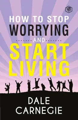 Ako sa prestať obávať a začať žiť - How To Stop Worrying & Start Living