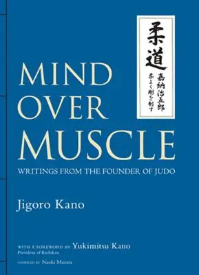 Myseľ nad svaly: spisy zakladateľa džuda - Mind Over Muscle: Writings from the Founder of Judo