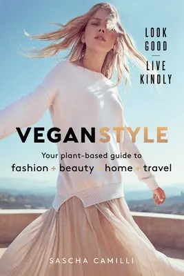 Vegánsky štýl: Móda * Krása * Domov * Cestovanie - Vegan Style: Your Plant-Based Guide to Fashion * Beauty * Home * Travel