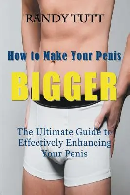 Ako si zväčšiť penis: Ultimátny návod na efektívne zväčšenie penisu - How to Make Your Penis BIGGER: The Ultimate Guide to Effectively Enhancing Your Penis