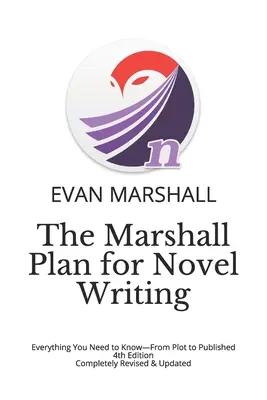 Marshallov plán pre písanie románov: Všetko, čo potrebujete vedieť - od zápletky po vydanie - 4. vydanie - kompletne prepracované a aktualizované - The Marshall Plan for Novel Writing: Everything You Need to Know-From Plot to Published - 4th Edition - Completely Revised & Updated