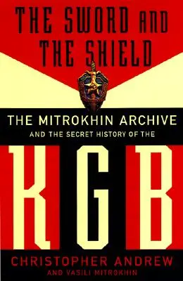 Meč a štít: Mitrochinov archív a tajné dejiny KGB - The Sword and the Shield: The Mitrokhin Archive and the Secret History of the KGB