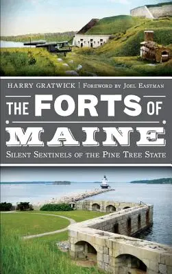 Pevnosti štátu Maine: Mlčanlivé strážne pevnosti štátu Borovica - The Forts of Maine: Silent Sentinels of the Pine Tree State