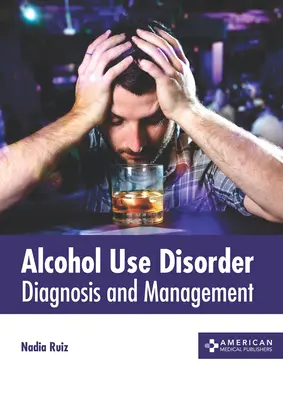 Poruchy spôsobené užívaním alkoholu: Diagnóza a manažment - Alcohol Use Disorder: Diagnosis and Management