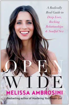 Otvorte sa dokorán: Radikálne skutočný sprievodca hlbokou láskou, vzrušujúcimi vzťahmi a oduševneným sexom - Open Wide: A Radically Real Guide to Deep Love, Rocking Relationships, and Soulful Sex
