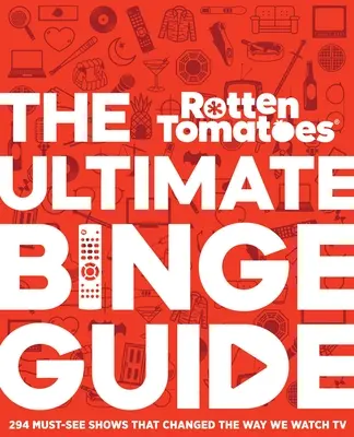 Rotten Tomatoes: Vychutnajte si tieto filmy: The Ultimate Binge Guide: Vydanie: 296 povinných relácií, ktoré zmenili spôsob, akým sledujeme televíziu - Rotten Tomatoes: The Ultimate Binge Guide: 296 Must-See Shows That Changed the Way We Watch TV