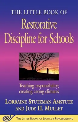 Malá kniha restoratívnej disciplíny pre školy: Učenie zodpovednosti; vytváranie starostlivej klímy - The Little Book of Restorative Discipline for Schools: Teaching Responsibility; Creating Caring Climates