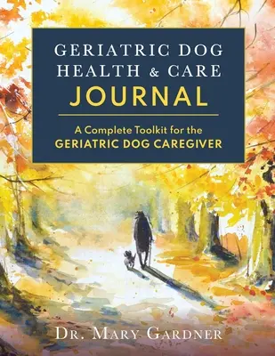Časopis o zdraví a starostlivosti o geriatrického psa: Kompletný súbor nástrojov pre ošetrovateľa geriatrického psa - Geriatric Dog Health & Care Journal: A complete toolkit for the geriatric dog caregiver