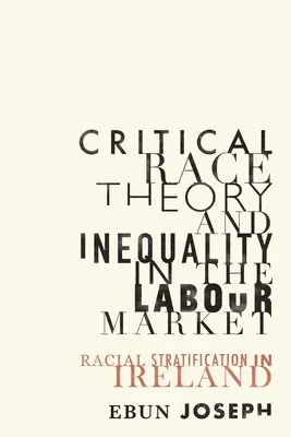Kritická rasová teória a nerovnosť na trhu práce: Rasová stratifikácia v Írsku - Critical Race Theory and Inequality in the Labour Market: Racial Stratification in Ireland