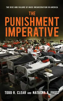 The Punishment Imperative: Trestný imperatív: Vzostup a zlyhanie masového väznenia v Amerike - The Punishment Imperative: The Rise and Failure of Mass Incarceration in America