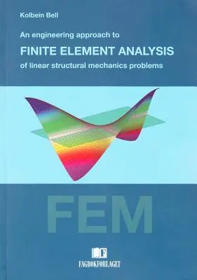 Inžiniersky prístup k analýze lineárnych problémov stavebnej mechaniky metódou konečných prvkov - Engineering Approach to Finite Element Analysis of Linear Structural Mechanics Problems