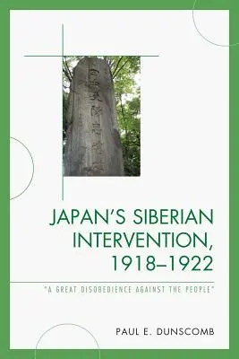 Japonská intervencia na Sibíri, 1918 - 1922: Veľká neposlušnosť voči ľudu - Japan's Siberian Intervention, 1918-1922: 'A Great Disobedience Against the People'