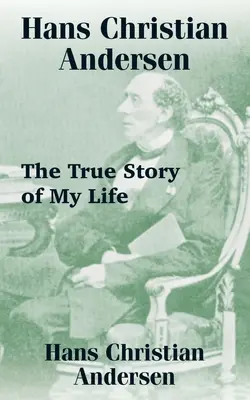 Hans Christian Andersen: Pravdivý príbeh môjho života - Hans Christian Andersen: The True Story of My Life
