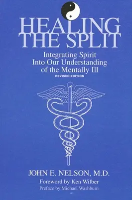 Liečenie rozdelenia: Integrácia ducha do nášho chápania duševne chorých, revidované vydanie - Healing the Split: Integrating Spirit Into Our Understanding of the Mentally Ill, Revised Edition