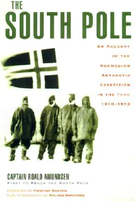 Južný pól: An Account of the Norwegian Antarctic Expedition in the Fram, 1910-1912 - The South Pole: An Account of the Norwegian Antarctic Expedition in the Fram, 1910-1912