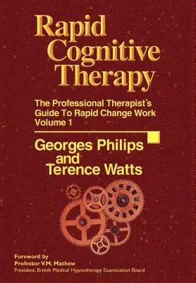 Rýchla kognitívna terapia: Kognitívna kognitívna terapia: Príručka profesionálnych terapeutov pre prácu s rýchlymi zmenami - Rapid Cognitive Therapy: The Professional Therapists Guide to Rapid Change Work
