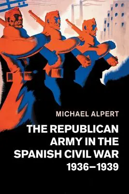 Republikánska armáda v španielskej občianskej vojne, 1936-1939 - The Republican Army in the Spanish Civil War, 1936-1939