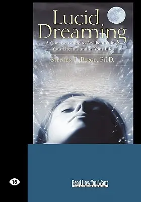 Lucidné snenie: Stručný sprievodca prebudením v snoch a v živote (Easyread Large Edition) - Lucid Dreaming: A Concise Guide to Awakening in Your Dreams and in Your Life (Easyread Large Edition)
