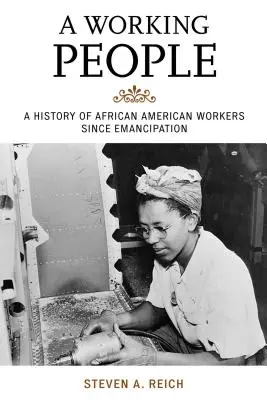 Pracujúci ľud: Dejiny afroamerických robotníkov od oslobodenia - A Working People: A History of African American Workers Since Emancipation