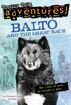 Balto a veľké preteky (Úplne pravdivé dobrodružstvá): Ako pes na saniach zachránil deti z Nome - Balto and the Great Race (Totally True Adventures): How a Sled Dog Saved the Children of Nome