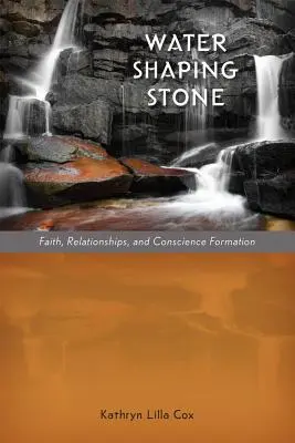 Kameň formujúci vodu: Viera, vzťahy a formovanie svedomia - Water Shaping Stone: Faith, Relationships, and Conscience Formation