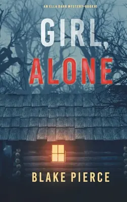 Dievča, osamelá (Ella Dark FBI Suspense Thriller-Book 1) - Girl, Alone (An Ella Dark FBI Suspense Thriller-Book 1)