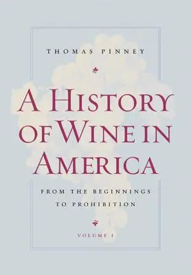 Dejiny vína v Amerike, zväzok 1: Od počiatkov po prohibíciu - A History of Wine in America, Volume 1: From the Beginnings to Prohibition