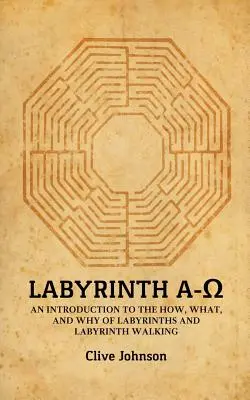 Labyrint A-Ω: Úvod do problematiky labyrintov a chôdze po labyrintoch: A-ión: Ako, čo a prečo? - Labyrinth A-Ω: An introduction to the how, what, and why of labyrinths and labyrinth walking