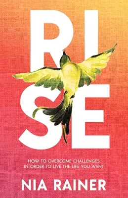 Rise: Ako prekonať výzvy, aby ste mohli žiť život, po ktorom túžite - Rise: How to Overcome Challenges in Order to Live the Life You Want