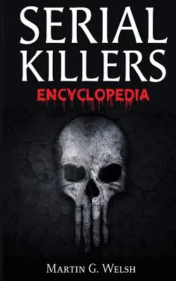 Encyklopédia sériových vrahov: Kniha o najhorších vrahoch na svete v histórii - Serial Killers Encyclopedia: The Book Of The World's Worst Murderers In History