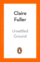 Unsettled Ground - zaradená do užšieho výberu na Cenu žien za beletriu 2021 - Unsettled Ground - Shortlisted for the Women's Prize for Fiction 2021