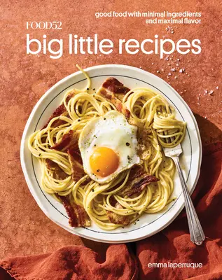 Food52 Veľké malé recepty: Kuchařka: Dobré jedlo s minimom ingrediencií a maximálnou chuťou [kuchárska kniha] - Food52 Big Little Recipes: Good Food with Minimal Ingredients and Maximal Flavor [A Cookbook]