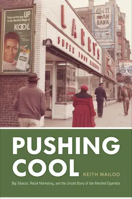 Pushing Cool: Veľký tabak, rasový marketing a nevypovedaný príbeh mentolových cigariet - Pushing Cool: Big Tobacco, Racial Marketing, and the Untold Story of the Menthol Cigarette