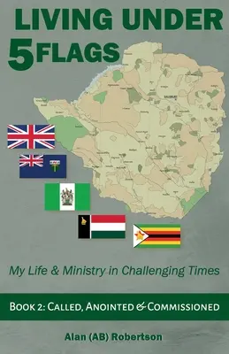 Život pod piatimi vlajkami - kniha 2: Povolaný, pomazaný a poverený (Robertson Alan (Ab)) - Living Under Five Flags-Book 2: Called, Anointed & Commissioned (Robertson Alan (Ab))