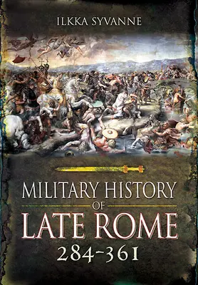 Vojenské dejiny neskorého Ríma 284-361 - Military History of Late Rome 284-361