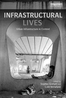 Infraštruktúrne životy: Mestská infraštruktúra v súvislostiach - Infrastructural Lives: Urban Infrastructure in Context